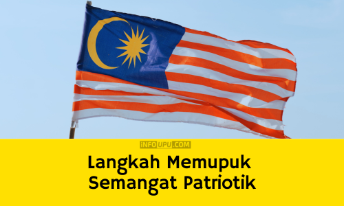 Langkah Memupuk Semangat Patriotik Di Kalangan Rakyat Malaysia - Info UPU